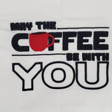 May the coffee be with you embroidered kitchen tea towel, Valentine or Mother's Day gift, birthday or Christmas gift, stocking stuffer