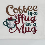 embroidered coffee tea towel, Coffee is a hug in a mug, stocking stuffer, birthday gift, Christmas gift, Valentine's day gift