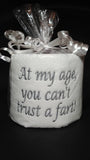 Hilarious Embroidered Toilet Paper - 'At My Age, You Can't Trust a Fart' - A Gag Gift for All Ages